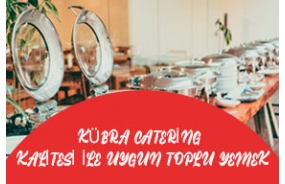 Kübra Catering Kalitesi İle Uygun Toplu Yemek
