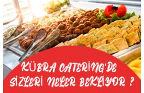 Kübra Catering'de Sizleri Neler Bekliyor ?