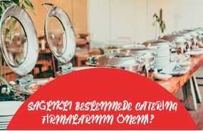 Sağlıklı Beslenmede Catering Firmalarının Önemi?