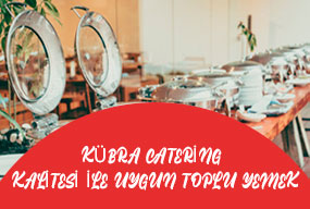 Kübra Catering Kalitesi İle Uygun Toplu Yemek
