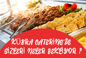 Kübra Catering'de Sizleri Neler Bekliyor ?